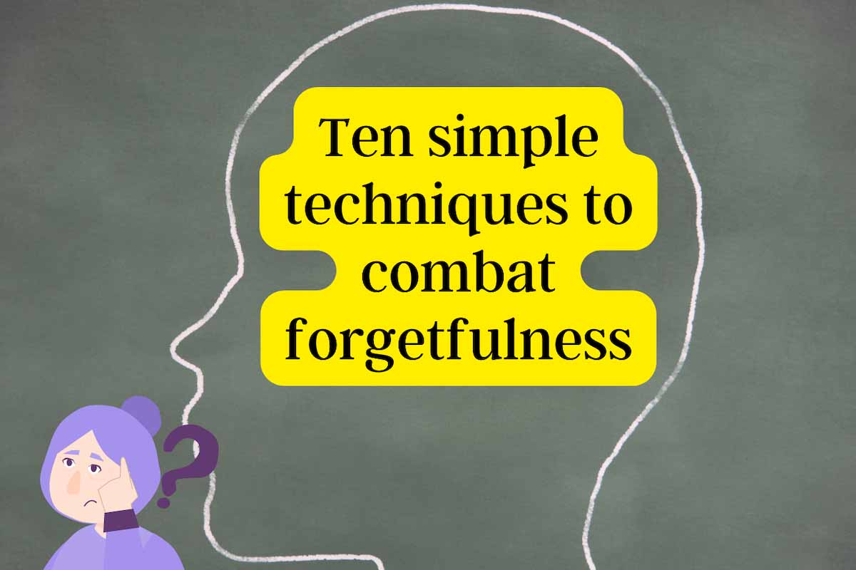 Ten simple techniques to combat forgetfulness